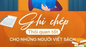 Ghi chép – Thói quen tốt khi viết sách