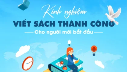 KINH NGHIỆM VIẾT SÁCH THÀNH CÔNG CHO NGƯỜI MỚI BẮT ĐẦU