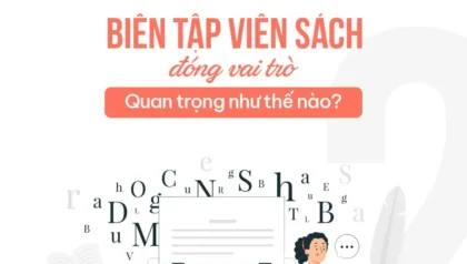 BIÊN TẬP VIÊN SÁCH ĐÓNG VAI TRÒ QUAN TRỌNG NHƯ THẾ NÀO?