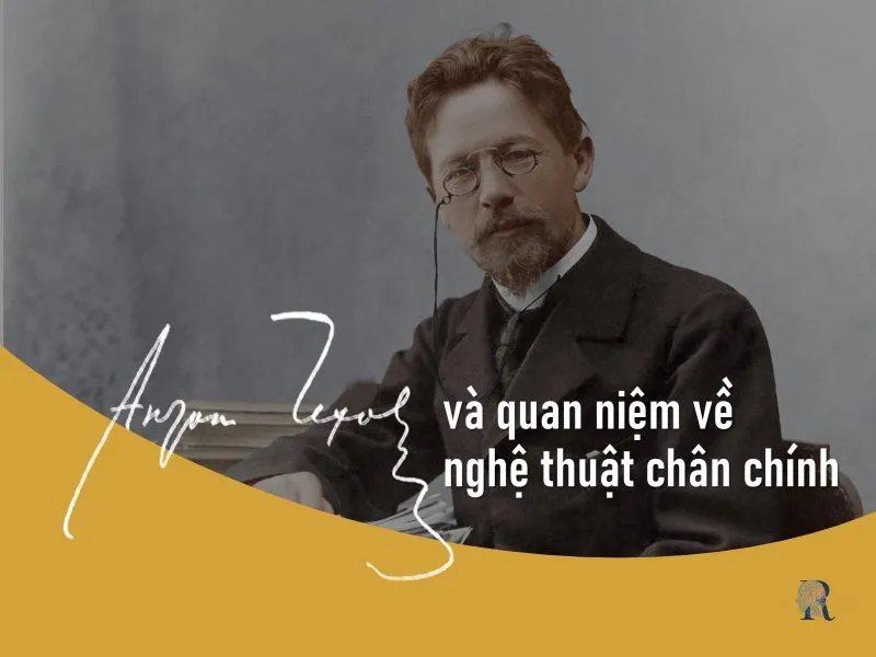 Anton Chekhov: Người nghệ sĩ lớn giữa hai ranh giới thế kỷ 2 Anton Chekhov và quan niệm về nghệ thuật chân chính