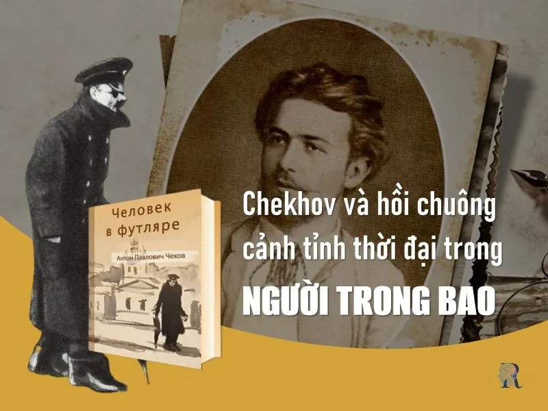Anton Chekhov: Người nghệ sĩ lớn giữa hai ranh giới thế kỷ 4 Anton Chekhov và hồi chuông cảnh tỉnh thời đại trong Người trong bao