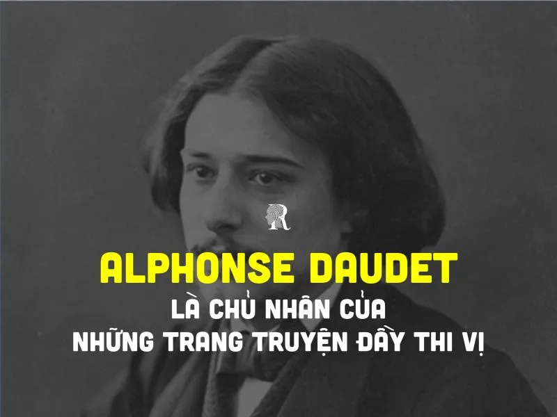 Alphonse Daudet là chủ nhân của những trang truyện đầy thi vị