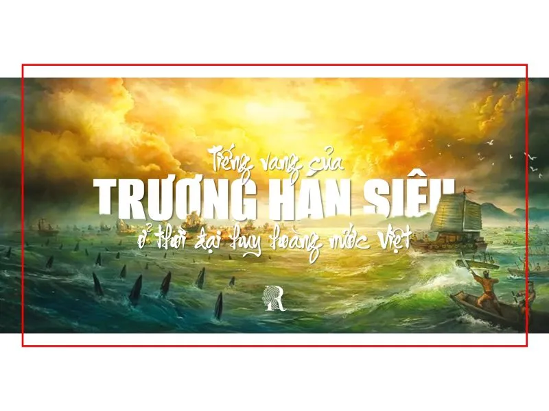 Tiếng vang lớn của Trương Hán Siêu ở thời Trần